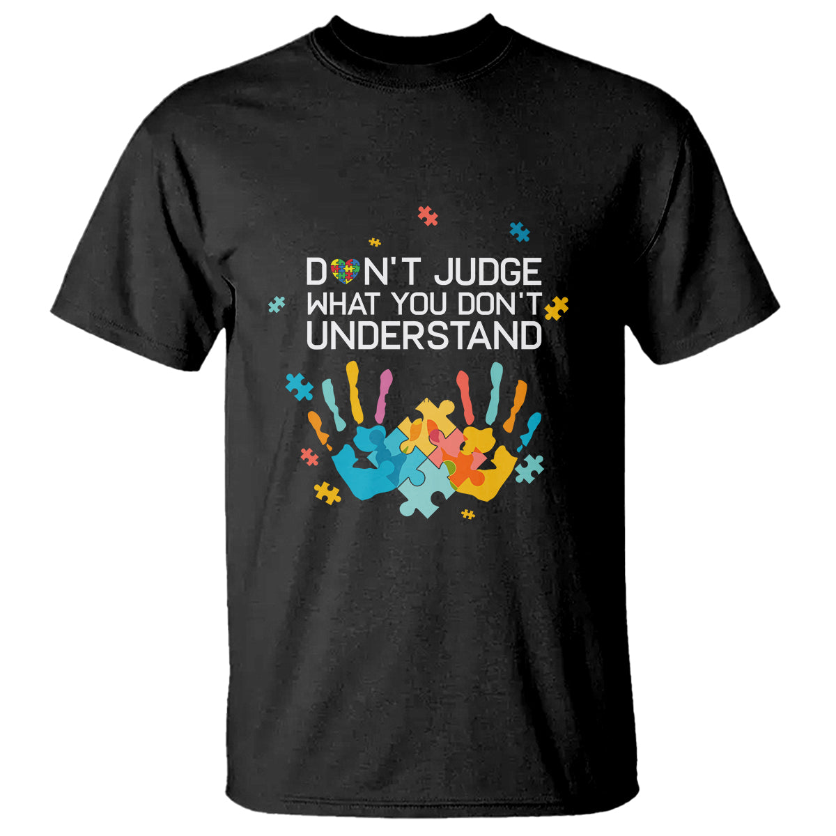 Autism Awareness T Shirt Don't Judge What You Don't Understand Puzzle Hand - Wonder Print Shop