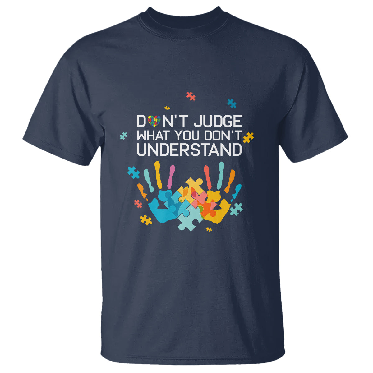 Autism Awareness T Shirt Don't Judge What You Don't Understand Puzzle Hand - Wonder Print Shop