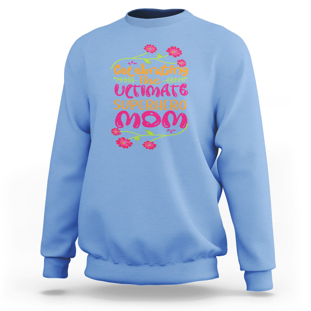 Happy Mother's Day Sweatshirt Celebrating Ultimate Super Hero Mom - Wonder Print Shop
