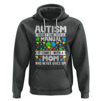 Autism Mom Hoodie It Doesn't Come With A Manual It Comes With A Mother Who Never Gives Up - Wonder Print Shop