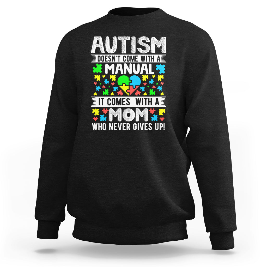 Autism Mom Sweatshirt It Doesn't Come With A Manual It Comes With A Mother Who Never Gives Up - Wonder Print Shop