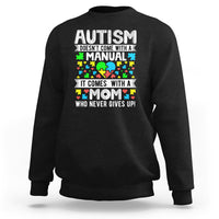 Autism Mom Sweatshirt It Doesn't Come With A Manual It Comes With A Mother Who Never Gives Up - Wonder Print Shop