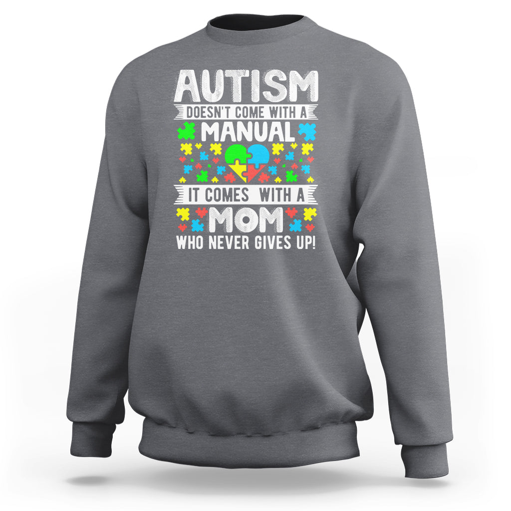 Autism Mom Sweatshirt It Doesn't Come With A Manual It Comes With A Mother Who Never Gives Up - Wonder Print Shop