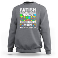 Autism Mom Sweatshirt It Doesn't Come With A Manual It Comes With A Mother Who Never Gives Up - Wonder Print Shop
