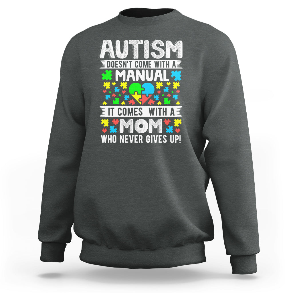 Autism Mom Sweatshirt It Doesn't Come With A Manual It Comes With A Mother Who Never Gives Up - Wonder Print Shop