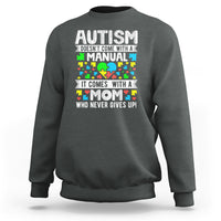 Autism Mom Sweatshirt It Doesn't Come With A Manual It Comes With A Mother Who Never Gives Up - Wonder Print Shop