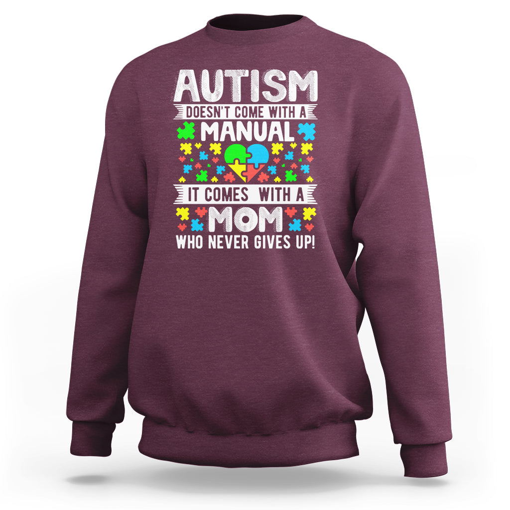 Autism Mom Sweatshirt It Doesn't Come With A Manual It Comes With A Mother Who Never Gives Up - Wonder Print Shop
