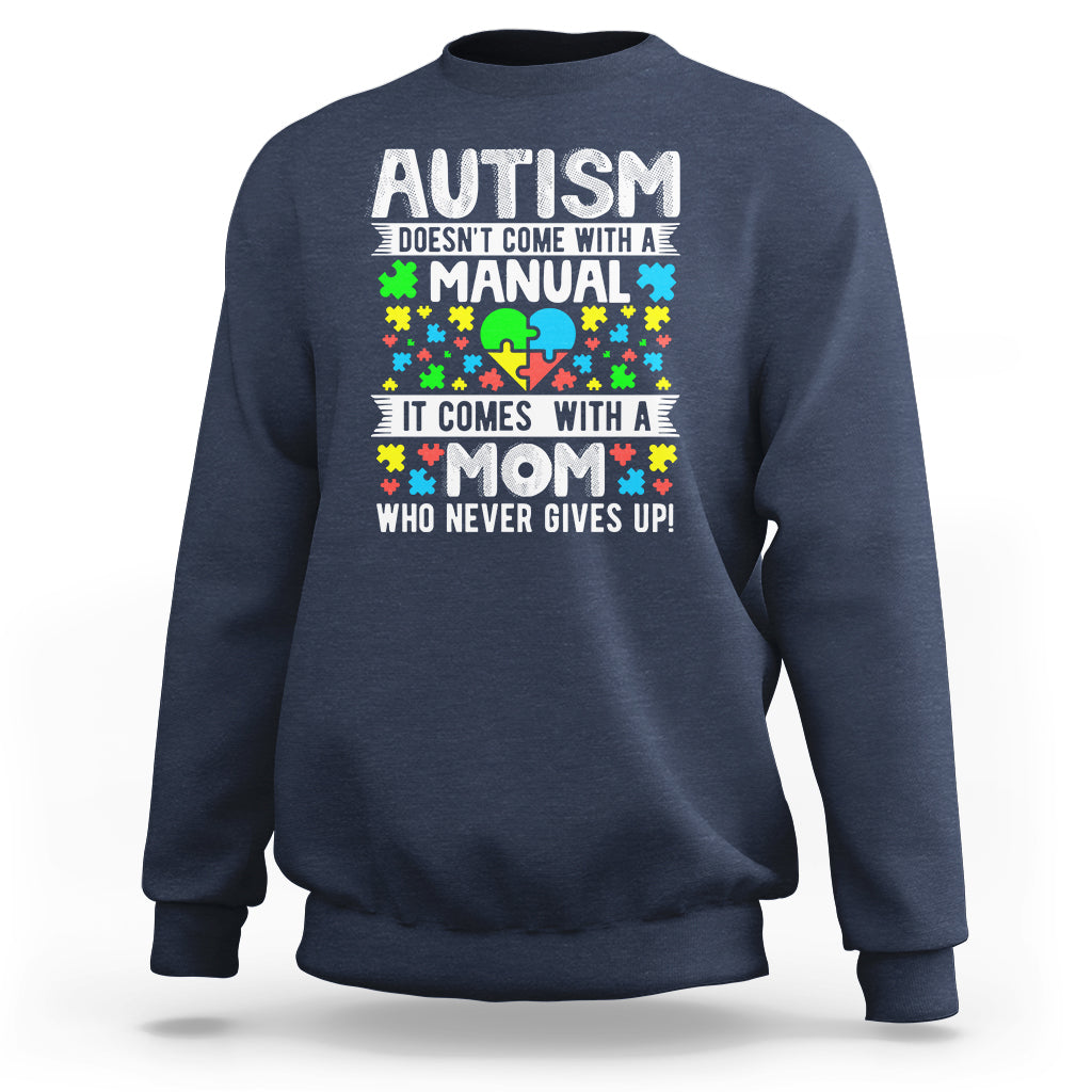 Autism Mom Sweatshirt It Doesn't Come With A Manual It Comes With A Mother Who Never Gives Up - Wonder Print Shop