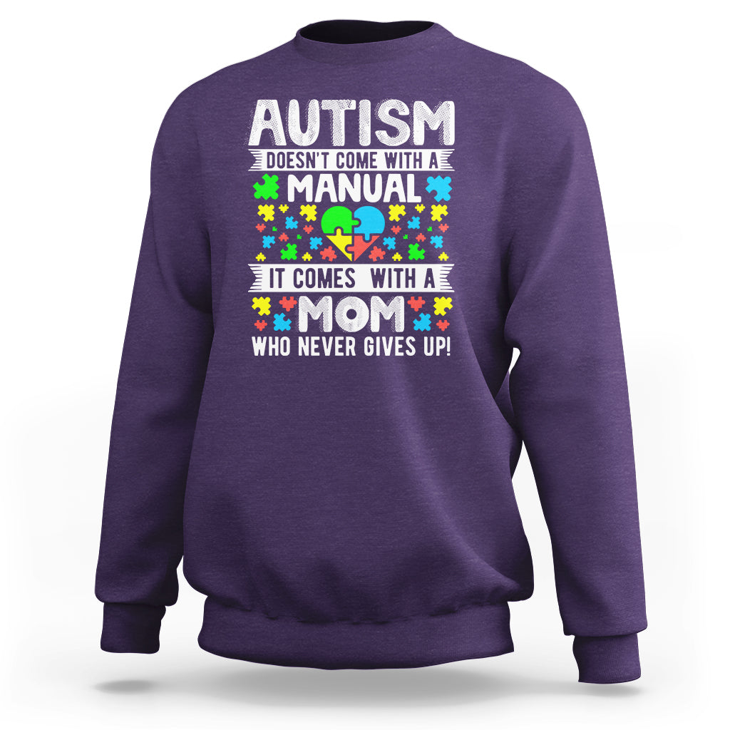 Autism Mom Sweatshirt It Doesn't Come With A Manual It Comes With A Mother Who Never Gives Up - Wonder Print Shop