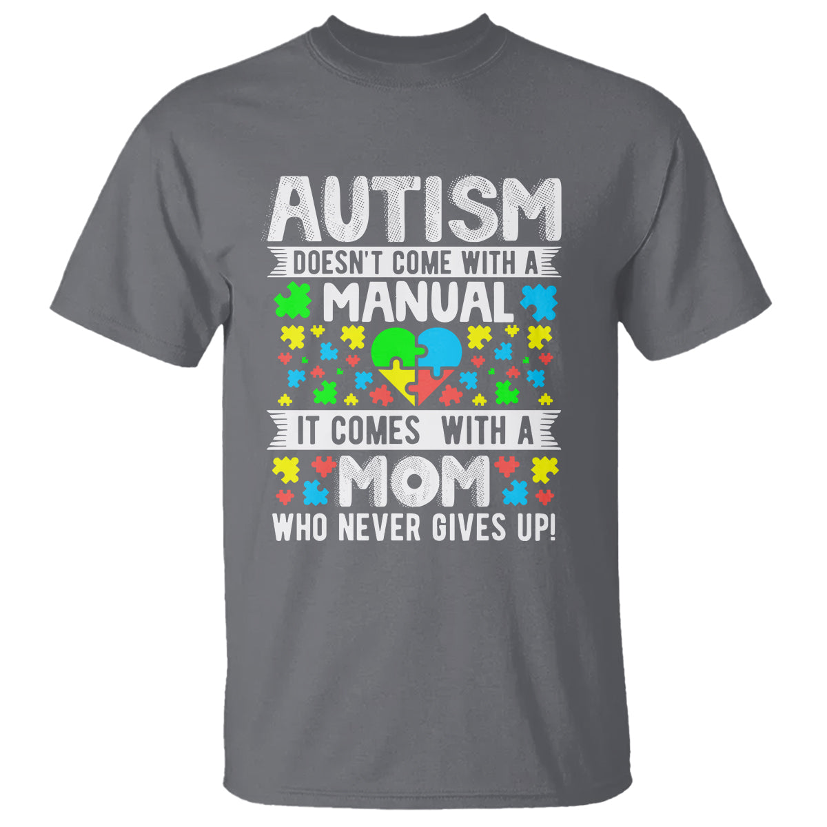 Autism Mom T Shirt It Doesn't Come With A Manual It Comes With A Mother Who Never Gives Up - Wonder Print Shop