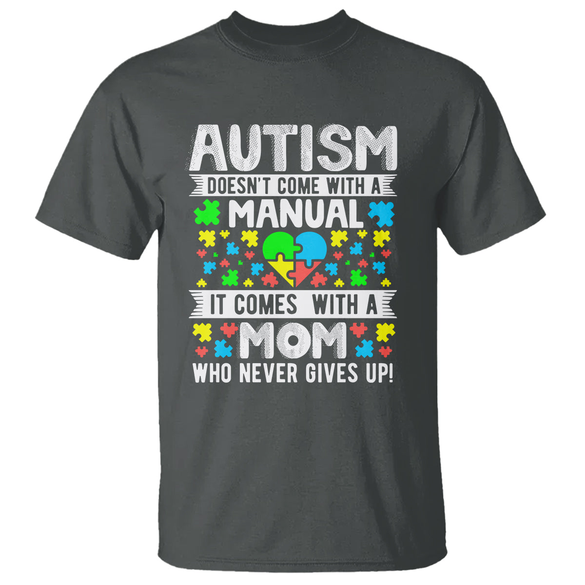 Autism Mom T Shirt It Doesn't Come With A Manual It Comes With A Mother Who Never Gives Up - Wonder Print Shop