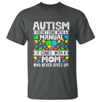 Autism Mom T Shirt It Doesn't Come With A Manual It Comes With A Mother Who Never Gives Up - Wonder Print Shop