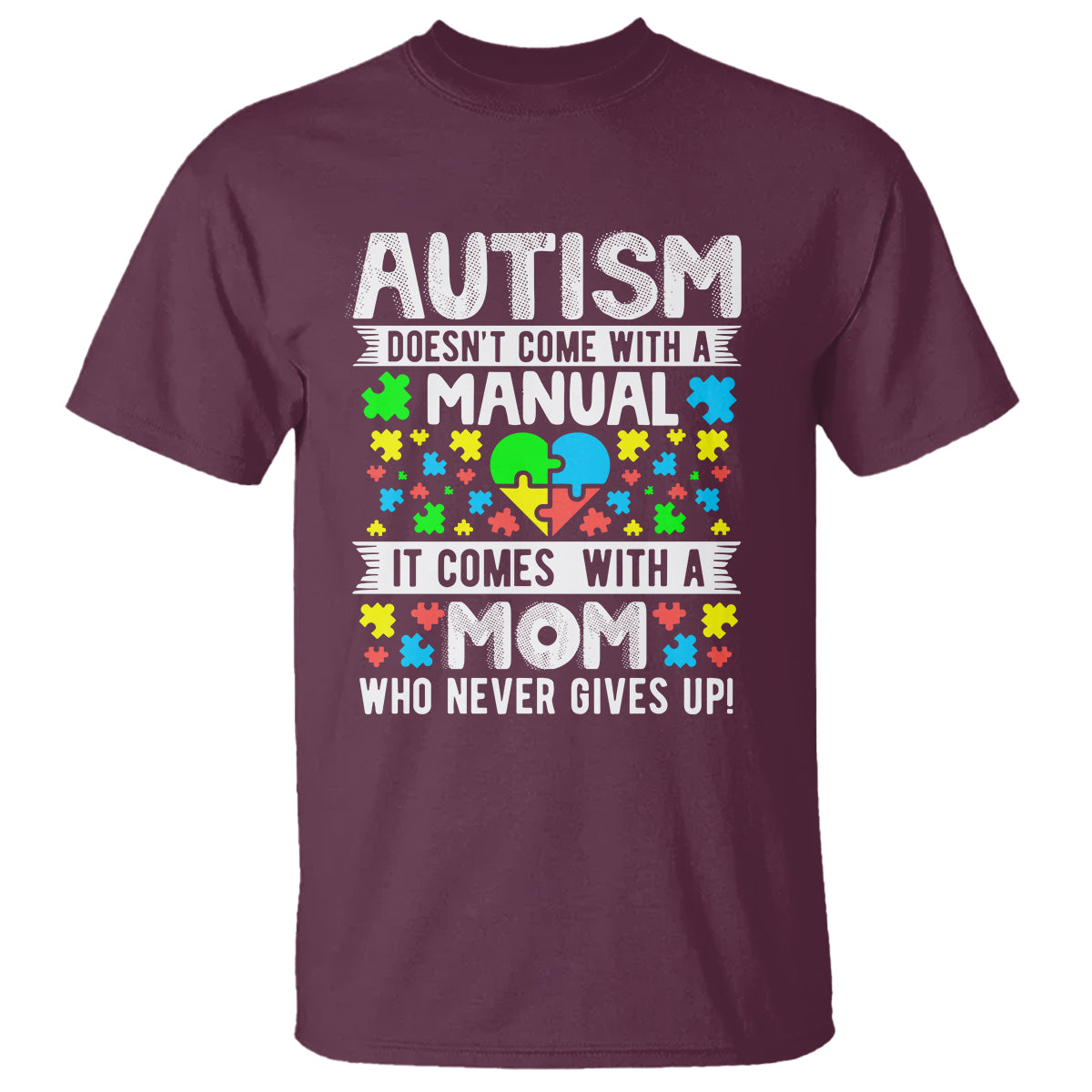 Autism Mom T Shirt It Doesn't Come With A Manual It Comes With A Mother Who Never Gives Up - Wonder Print Shop