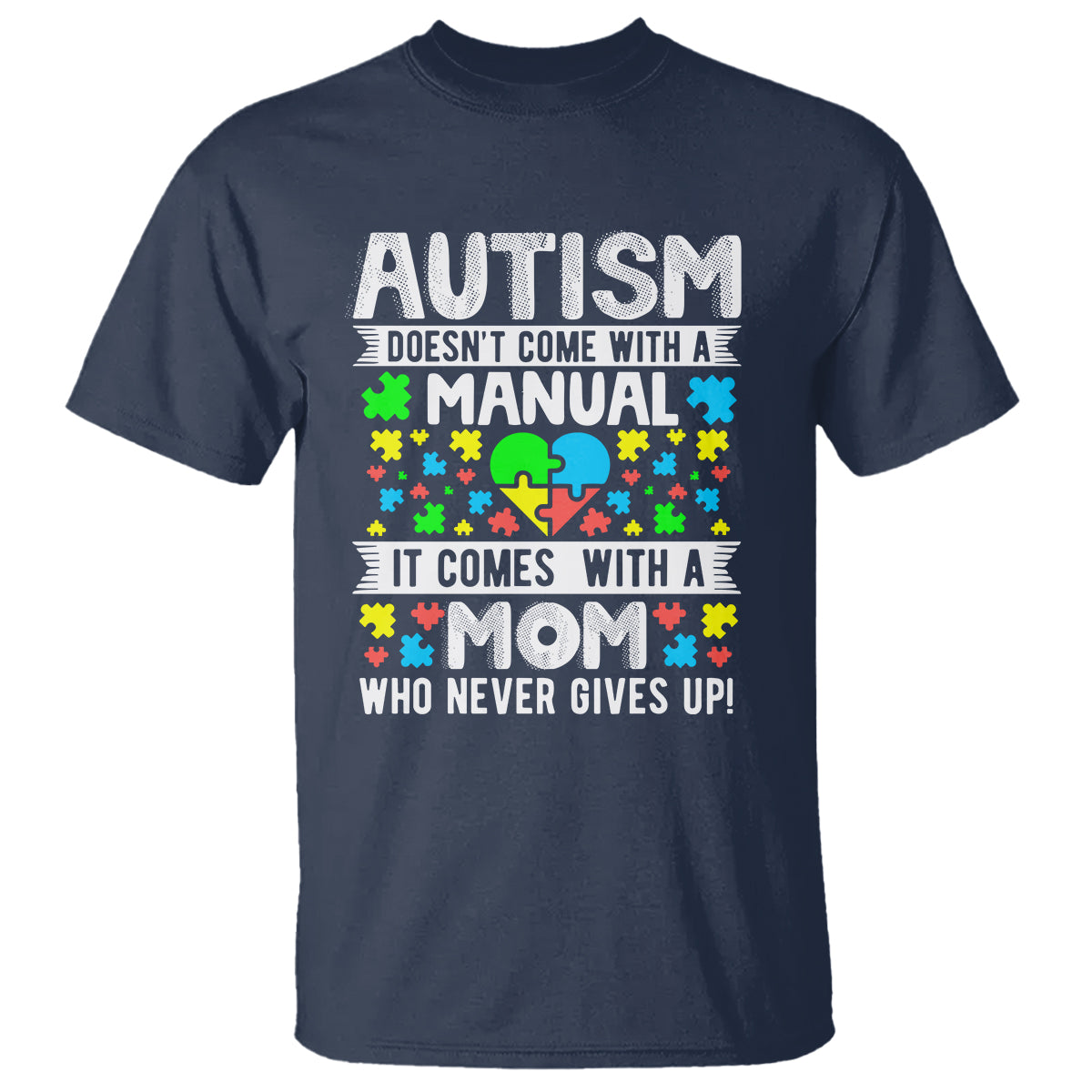Autism Mom T Shirt It Doesn't Come With A Manual It Comes With A Mother Who Never Gives Up - Wonder Print Shop