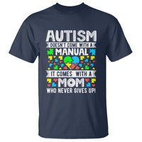 Autism Mom T Shirt It Doesn't Come With A Manual It Comes With A Mother Who Never Gives Up - Wonder Print Shop