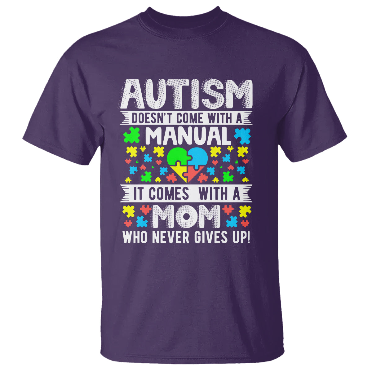 Autism Mom T Shirt It Doesn't Come With A Manual It Comes With A Mother Who Never Gives Up - Wonder Print Shop