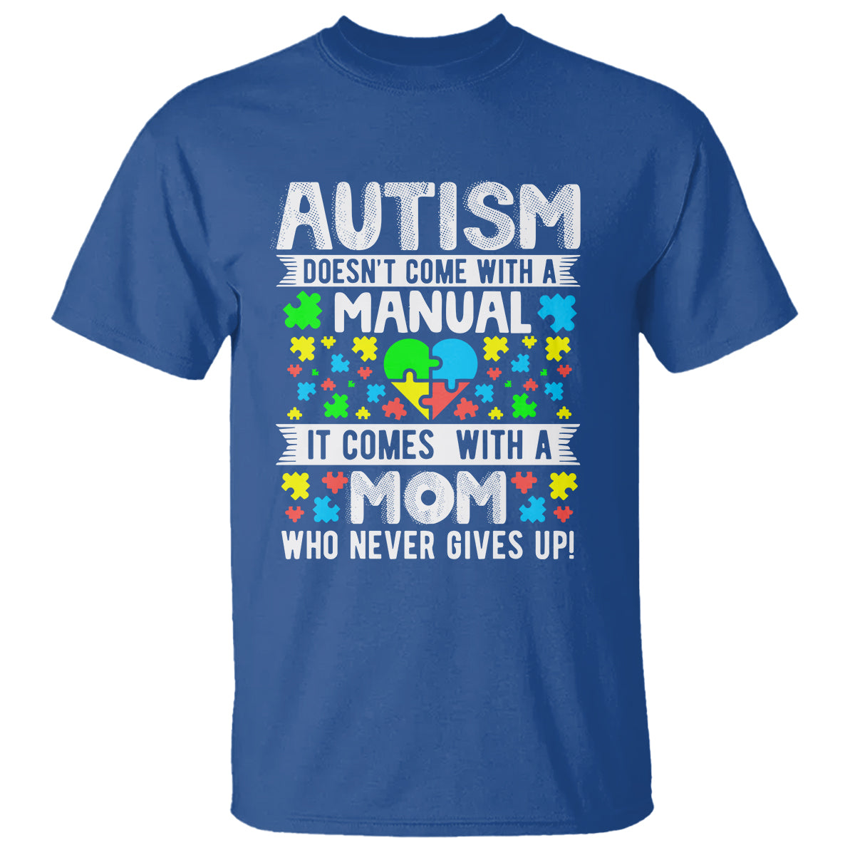 Autism Mom T Shirt It Doesn't Come With A Manual It Comes With A Mother Who Never Gives Up - Wonder Print Shop