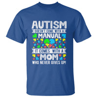 Autism Mom T Shirt It Doesn't Come With A Manual It Comes With A Mother Who Never Gives Up - Wonder Print Shop