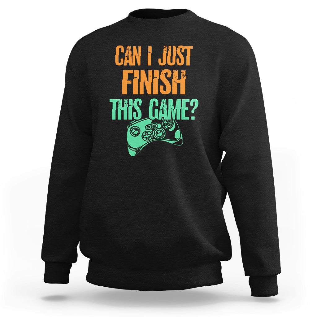 Funny Gamer Sweatshirt Can I Just Finish This Game - Wonder Print Shop