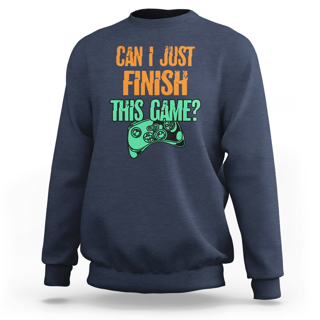 Funny Gamer Sweatshirt Can I Just Finish This Game - Wonder Print Shop