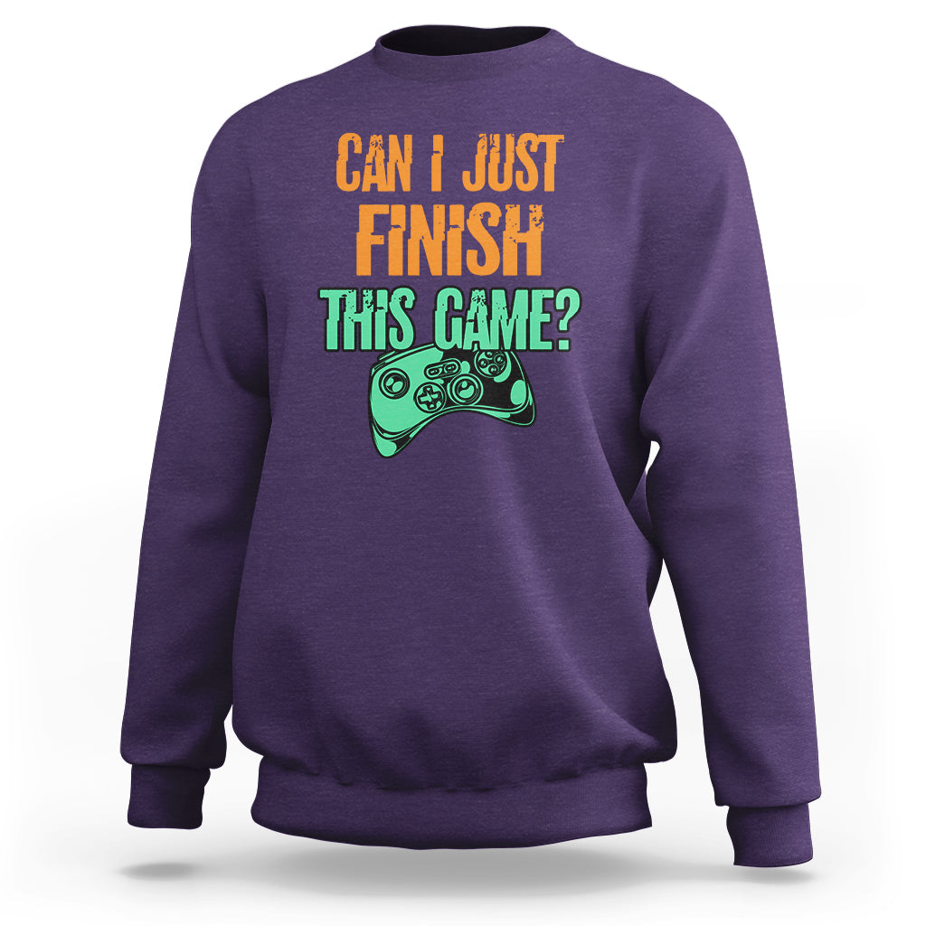 Funny Gamer Sweatshirt Can I Just Finish This Game - Wonder Print Shop