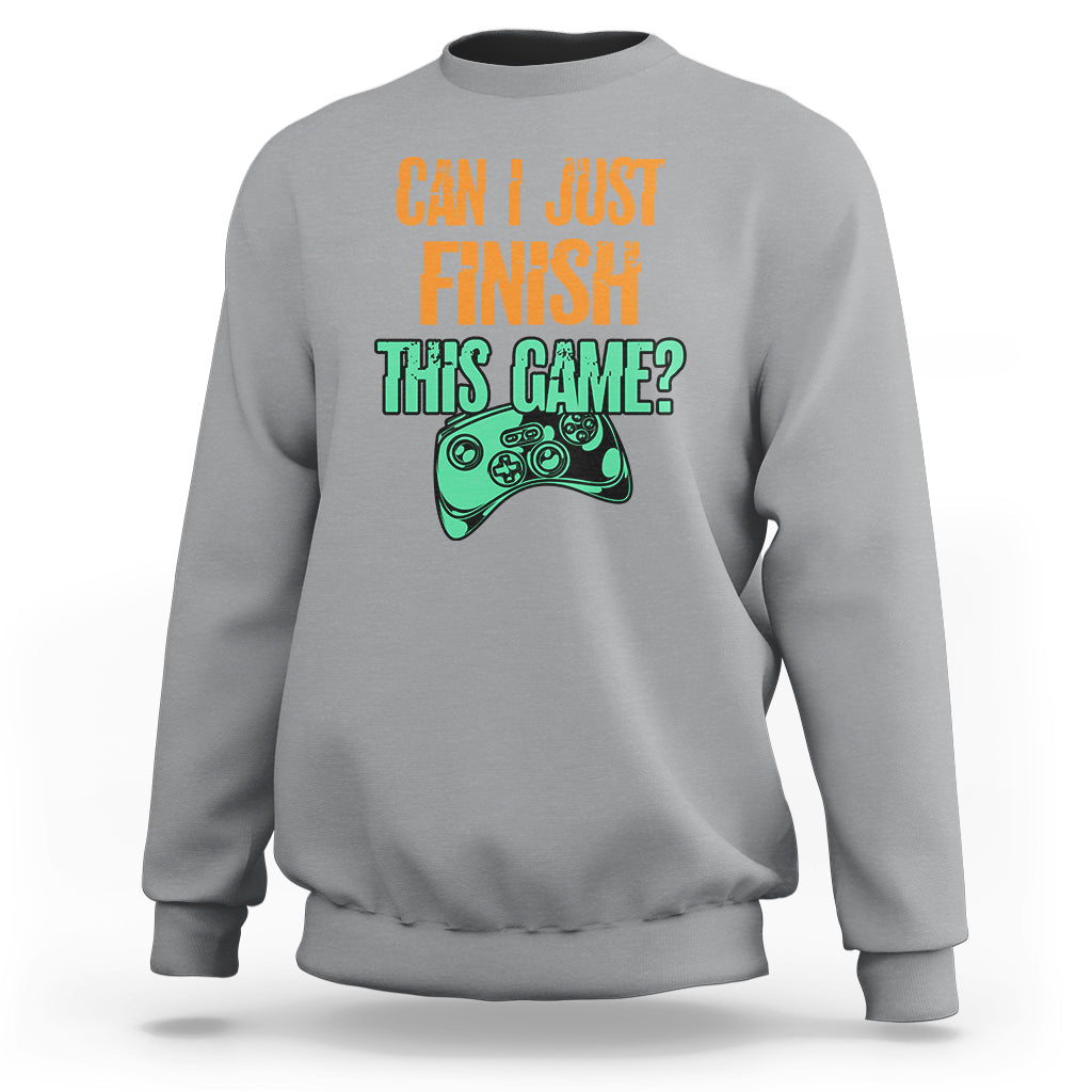 Funny Gamer Sweatshirt Can I Just Finish This Game - Wonder Print Shop