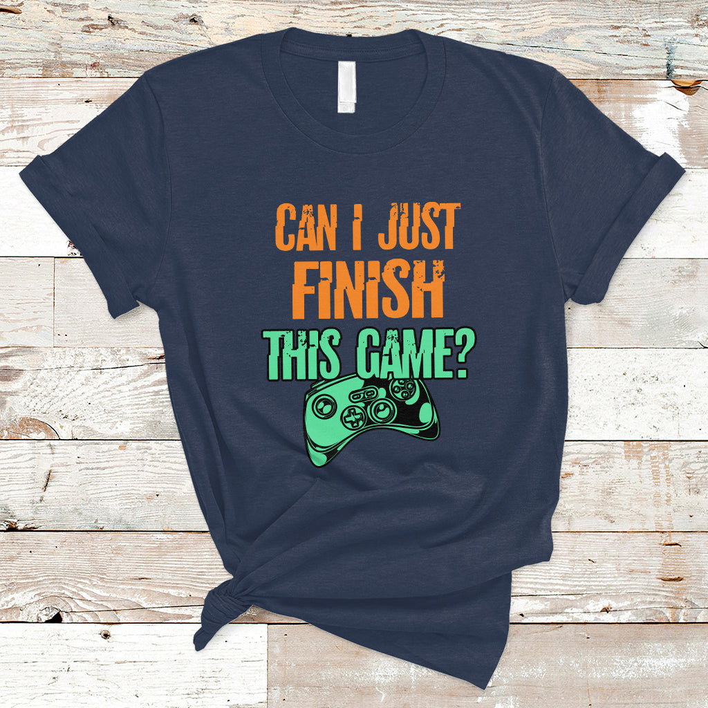 Funny Gamer T Shirt Can I Just Finish This Game - Wonder Print Shop
