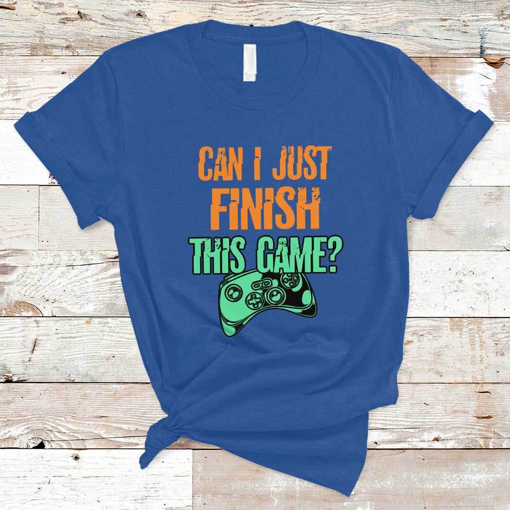 Funny Gamer T Shirt Can I Just Finish This Game - Wonder Print Shop