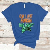 Funny Gamer T Shirt Can I Just Finish This Game - Wonder Print Shop