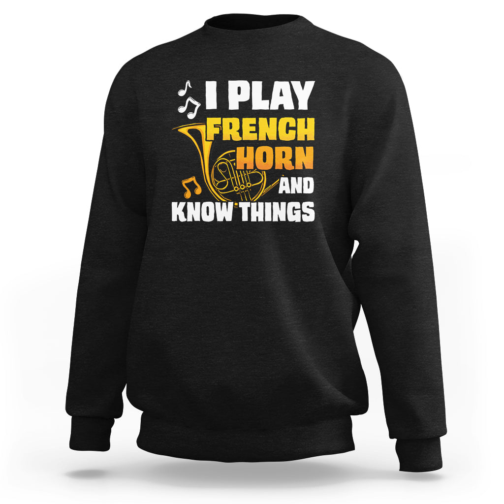 I Play French Horn Know Things Funny Hornist Design Sweatshirt - Wonder Print Shop