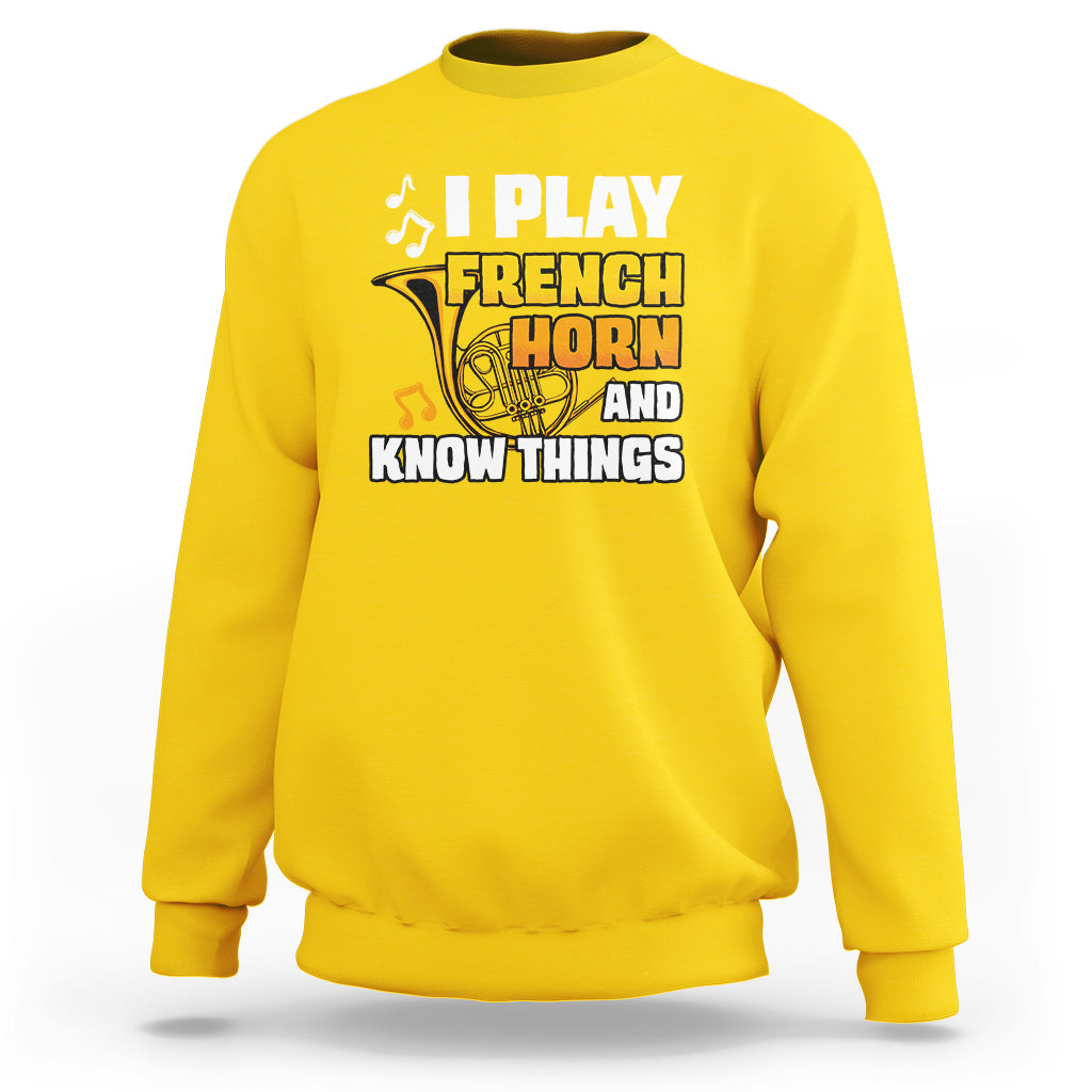 I Play French Horn Know Things Funny Hornist Design Sweatshirt - Wonder Print Shop