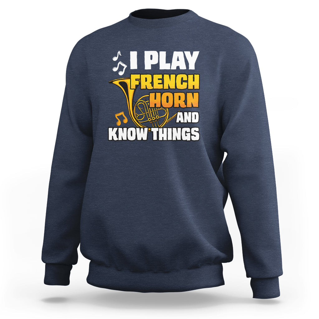 I Play French Horn Know Things Funny Hornist Design Sweatshirt - Wonder Print Shop