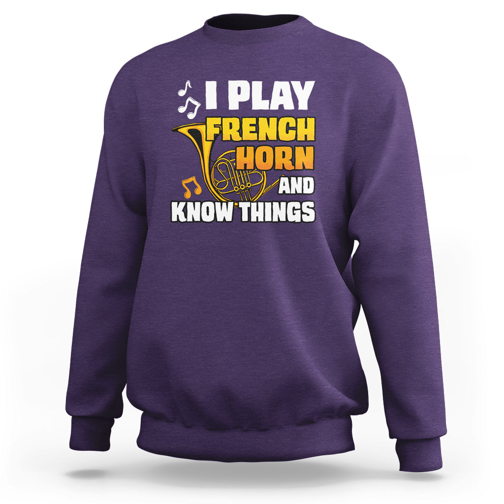 I Play French Horn Know Things Funny Hornist Design Sweatshirt - Wonder Print Shop