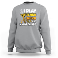 I Play French Horn Know Things Funny Hornist Design Sweatshirt - Wonder Print Shop