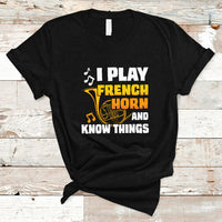 I Play French Horn Know Things Funny Hornist Design T Shirt - Wonder Print Shop