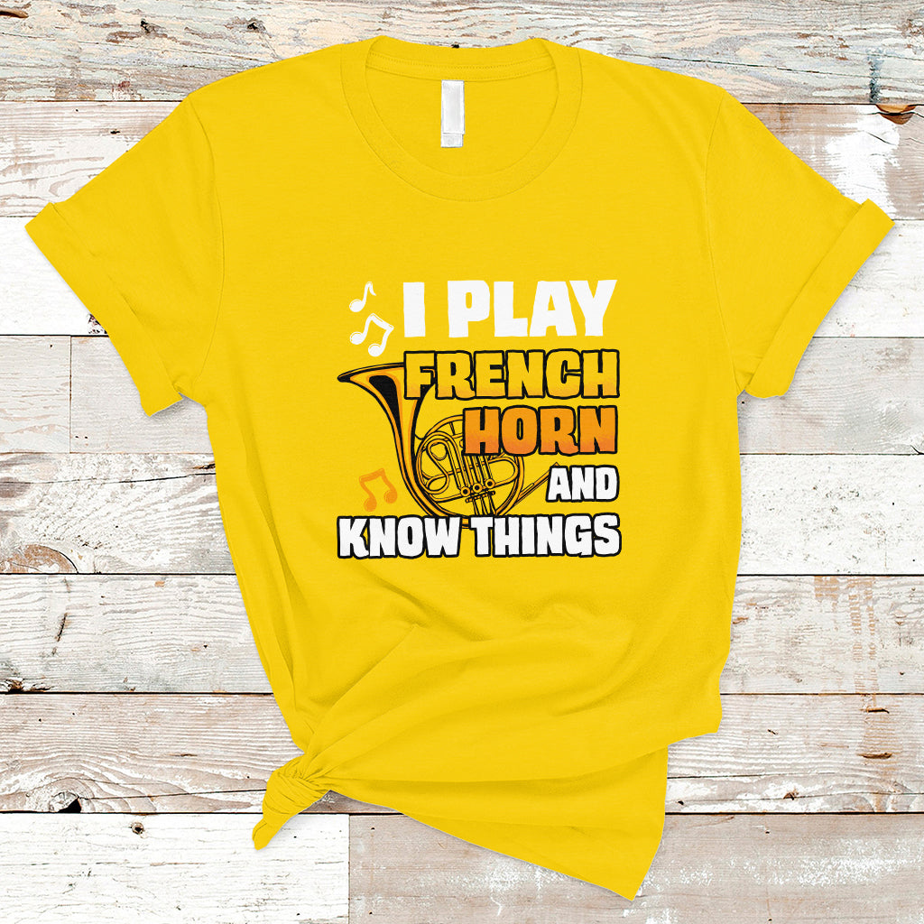 I Play French Horn Know Things Funny Hornist Design T Shirt - Wonder Print Shop