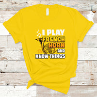 I Play French Horn Know Things Funny Hornist Design T Shirt - Wonder Print Shop
