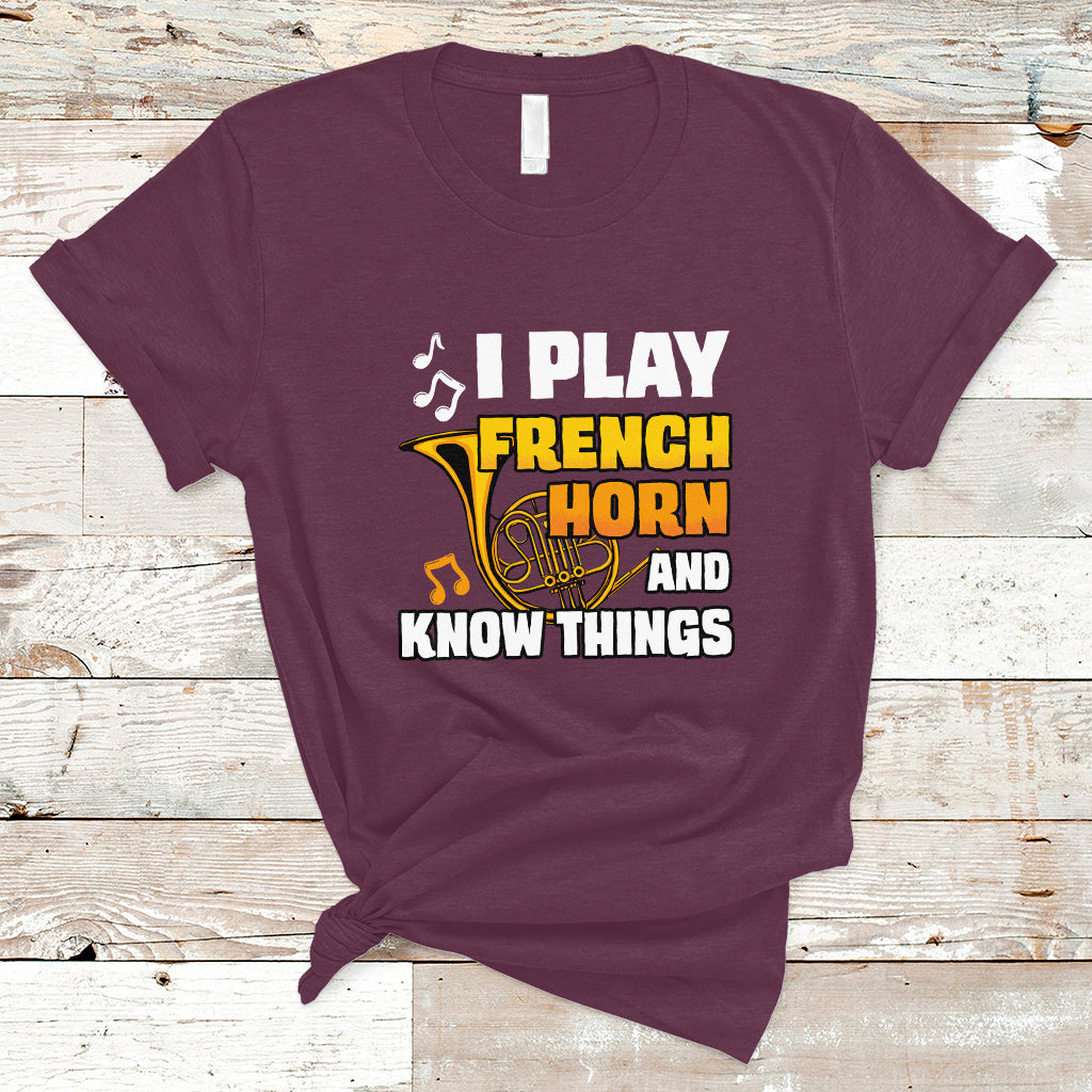 I Play French Horn Know Things Funny Hornist Design T Shirt - Wonder Print Shop