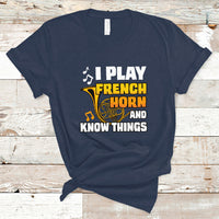 I Play French Horn Know Things Funny Hornist Design T Shirt - Wonder Print Shop
