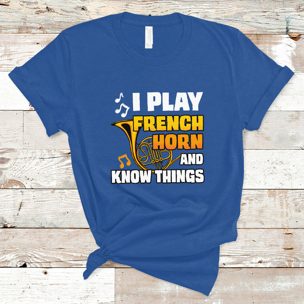 I Play French Horn Know Things Funny Hornist Design T Shirt - Wonder Print Shop