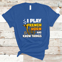 I Play French Horn Know Things Funny Hornist Design T Shirt - Wonder Print Shop