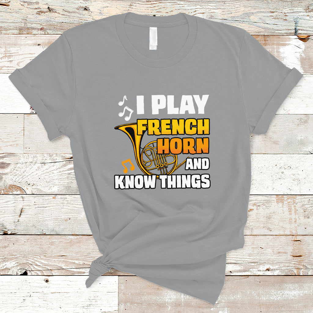 I Play French Horn Know Things Funny Hornist Design T Shirt - Wonder Print Shop