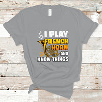 I Play French Horn Know Things Funny Hornist Design T Shirt - Wonder Print Shop