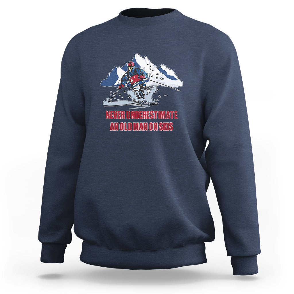 Never Underestimate An Old Man On Skis Funny Skiing Skier Sweatshirt - Wonder Print Shop