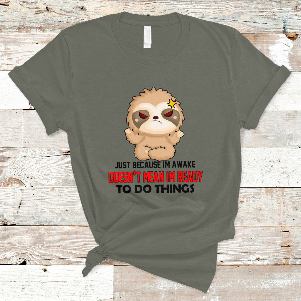 Just Because I'm Awake Doesn't Mean I'm Ready To Do Things T Shirt - Wonder Print Shop