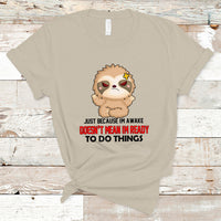 Just Because I'm Awake Doesn't Mean I'm Ready To Do Things T Shirt - Wonder Print Shop