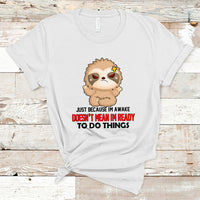 Just Because I'm Awake Doesn't Mean I'm Ready To Do Things T Shirt - Wonder Print Shop