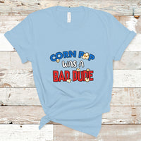 Corn Pop Was A Bad Dude Funny Election 2024 Political Meme T Shirt - Wonder Print Shop