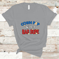 Corn Pop Was A Bad Dude Funny Election 2024 Political Meme T Shirt - Wonder Print Shop