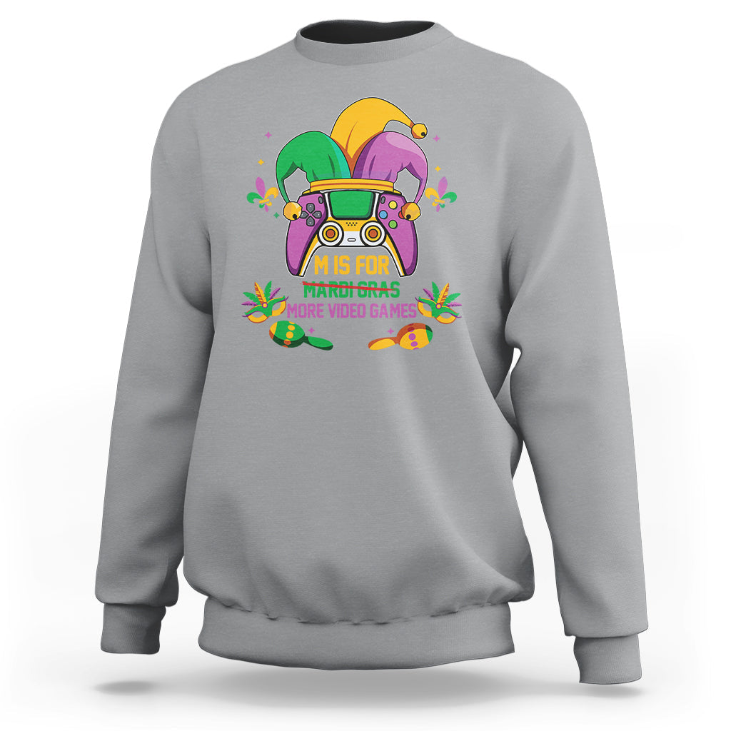 Mardi Gras Sweatshirt For Video Gamer M Is For More Video Games - Wonder Print Shop
